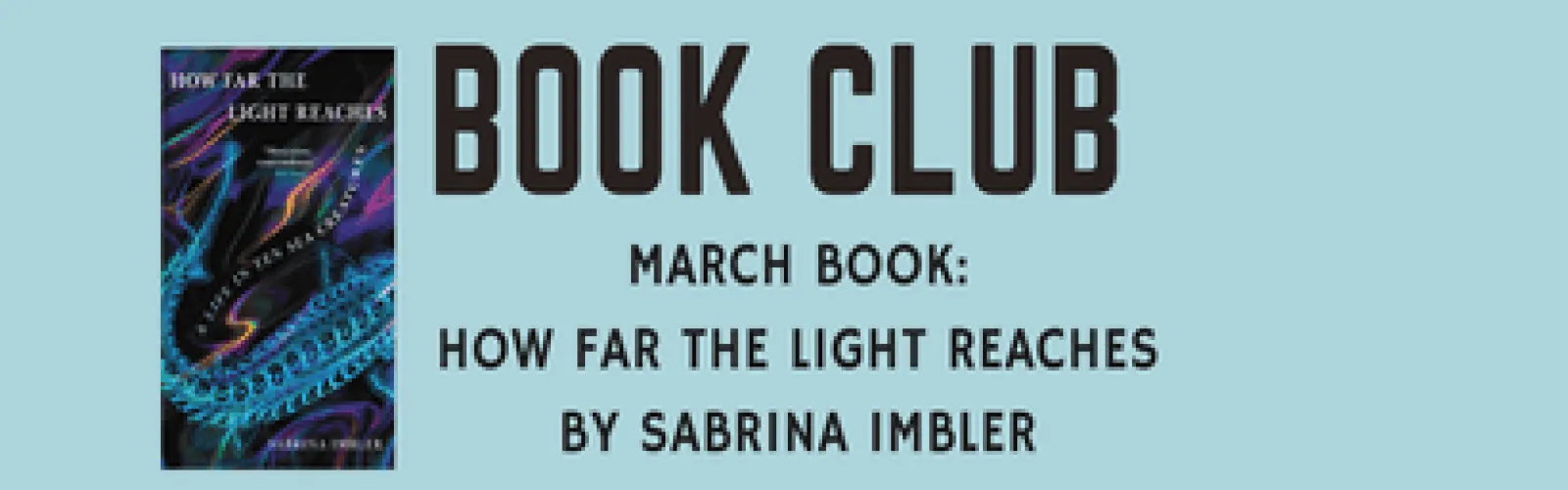 Picture has a blue background and shows a photo of the March Book club book called How far the light Reaches by Sabrina Imbler. The cover is a stylized ocean with a large tentacle across it.
