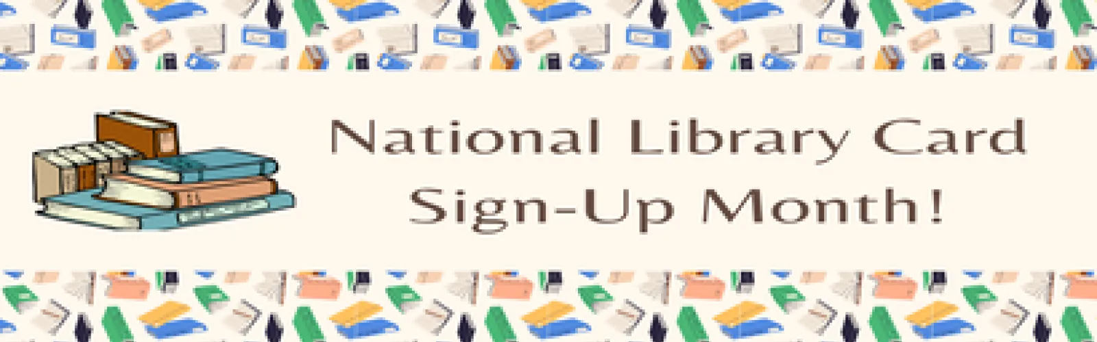 A pile of books with the text National Library Card Sign-Up Month.