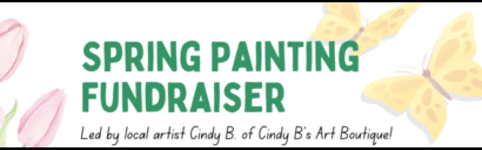 Spring Painting Fundraiser with Cindy B's Art Boutique surrounded by yellow butterflies and pink tulips