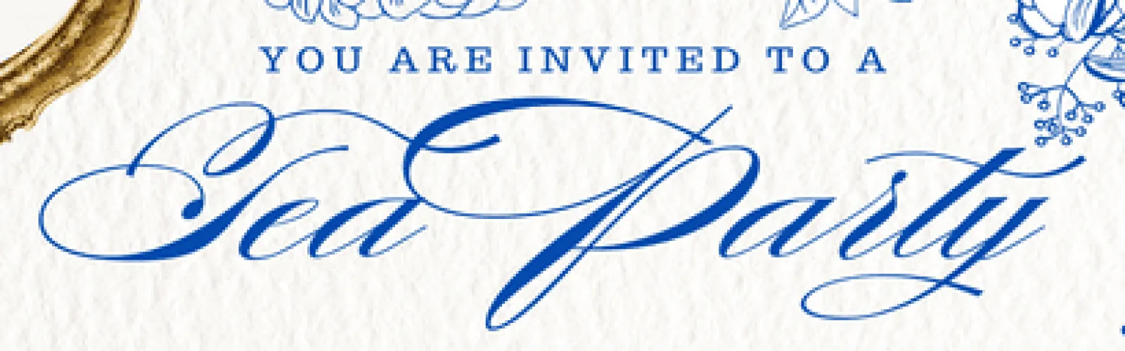 Picture shows blue text that reads You are invited to a tea party. The words tea party are in script.