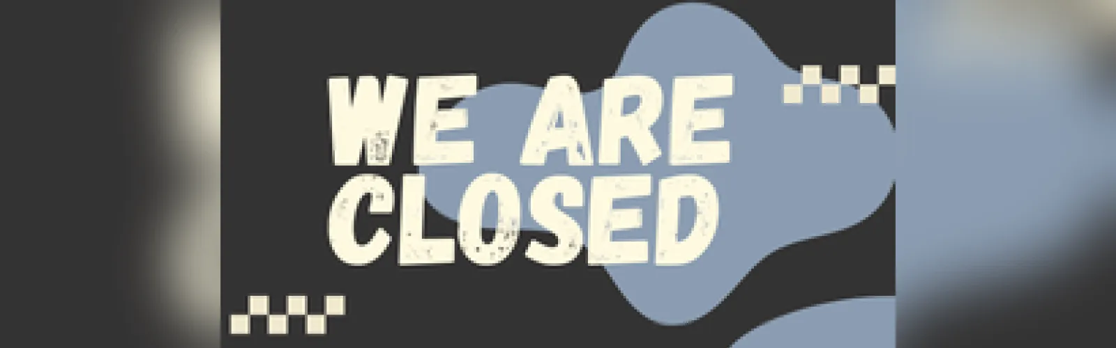 We are closed